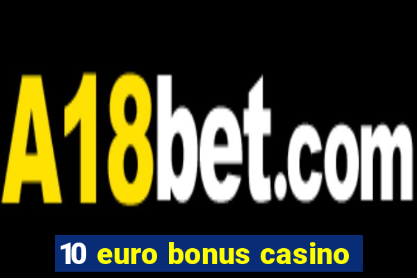 10 euro bonus casino