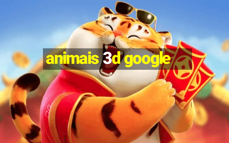 animais 3d google