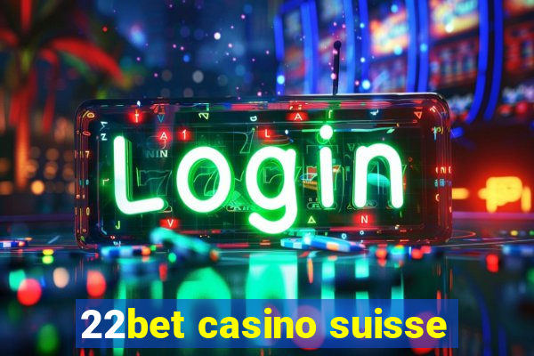 22bet casino suisse