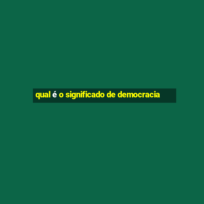 qual é o significado de democracia