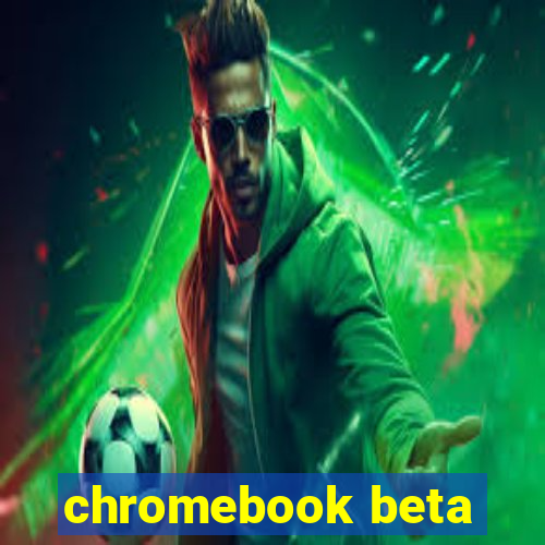 chromebook beta