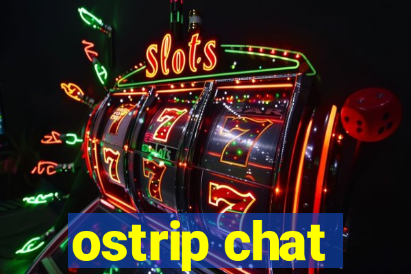 ostrip chat