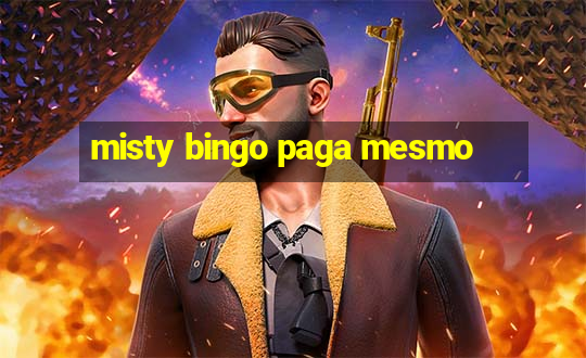 misty bingo paga mesmo