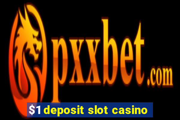 $1 deposit slot casino