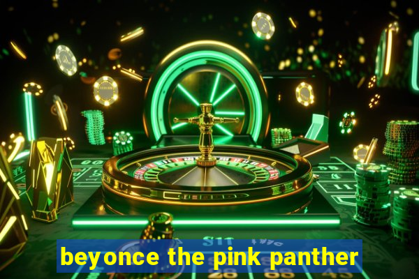 beyonce the pink panther