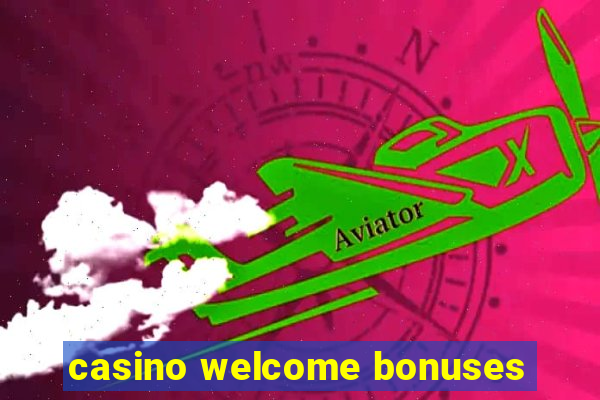 casino welcome bonuses