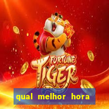 qual melhor hora de jogar fortune tiger