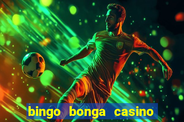 bingo bonga casino geen aanbetaling