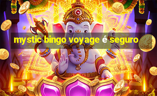 mystic bingo voyage é seguro