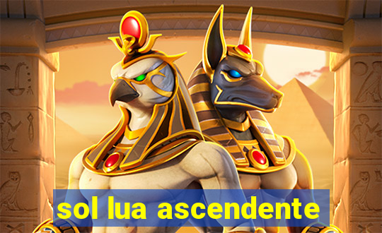 sol lua ascendente