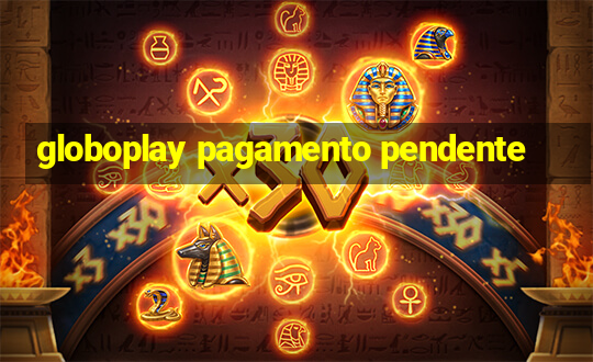 globoplay pagamento pendente