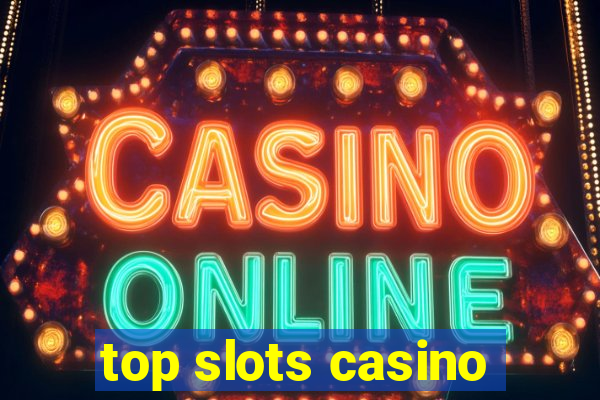 top slots casino