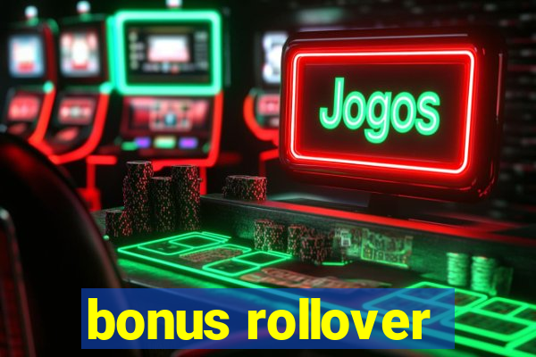 bonus rollover