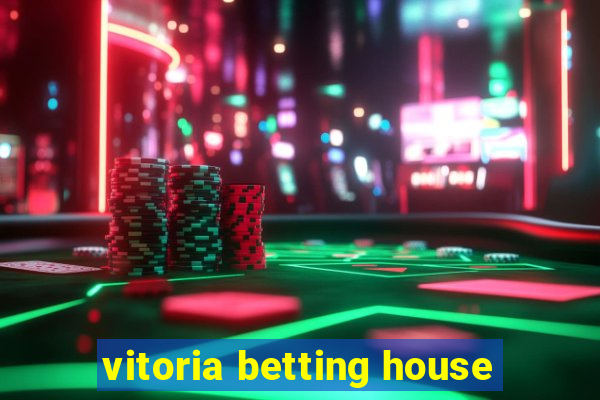 vitoria betting house