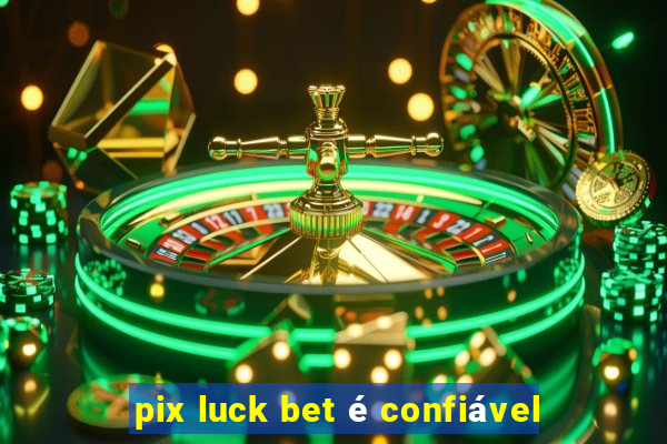 pix luck bet é confiável