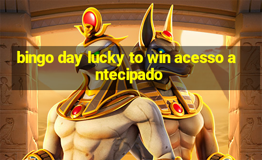 bingo day lucky to win acesso antecipado