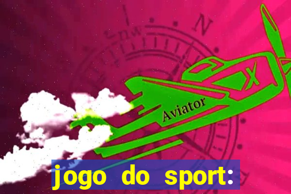 jogo do sport: onde assistir