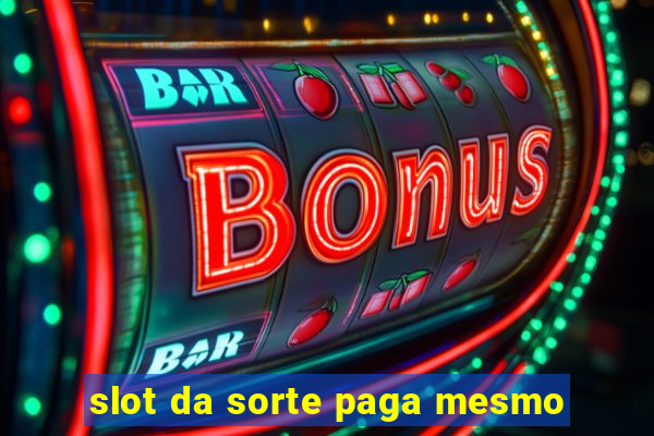 slot da sorte paga mesmo