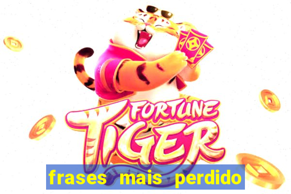 frases mais perdido que surdo em bingo