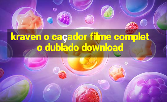 kraven o caçador filme completo dublado download