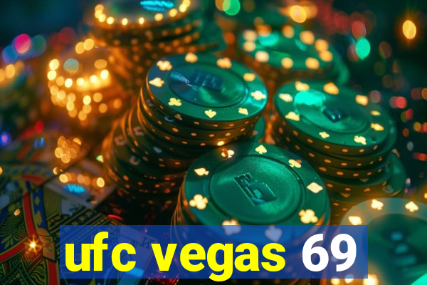 ufc vegas 69