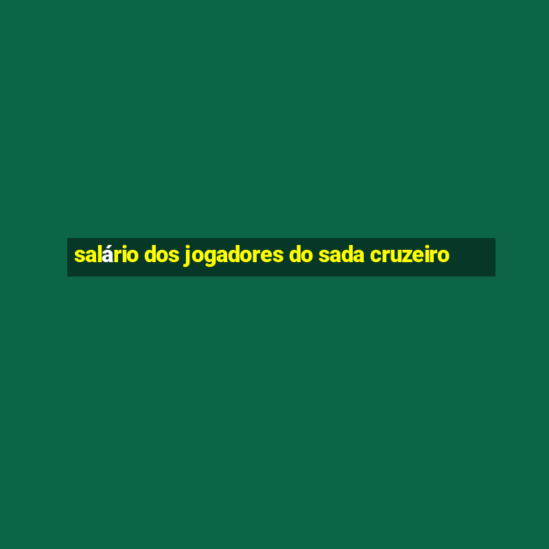 salário dos jogadores do sada cruzeiro