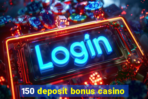 150 deposit bonus casino