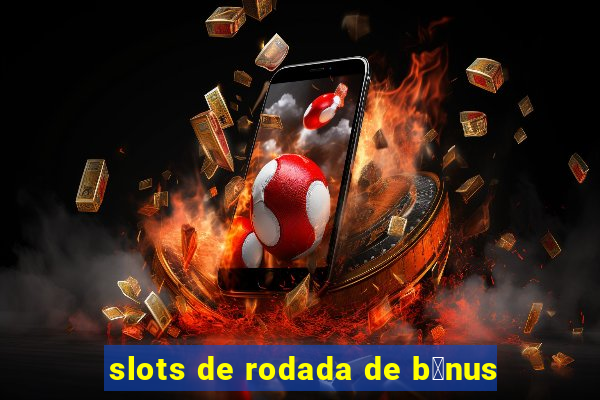 slots de rodada de b么nus