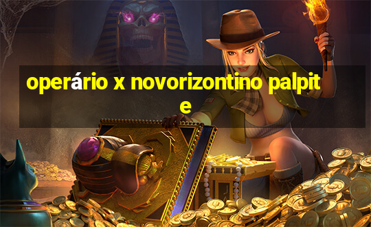 operário x novorizontino palpite