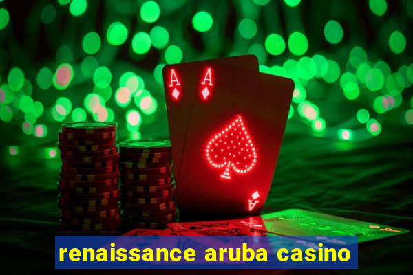 renaissance aruba casino