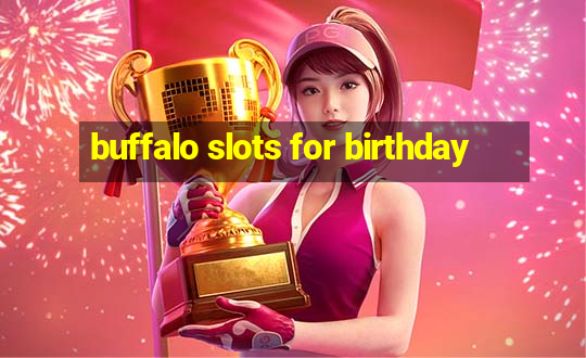 buffalo slots for birthday