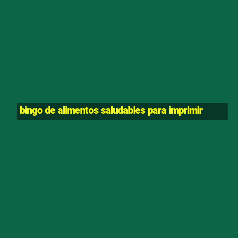 bingo de alimentos saludables para imprimir