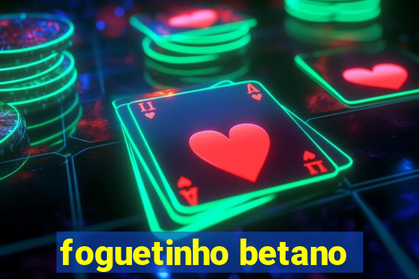 foguetinho betano