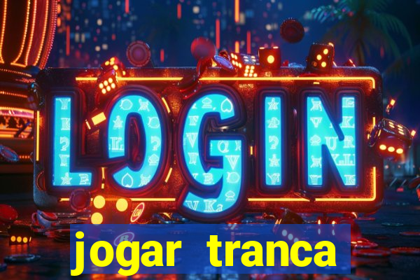 jogar tranca valendo dinheiro