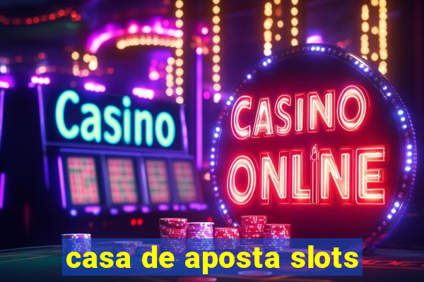 casa de aposta slots