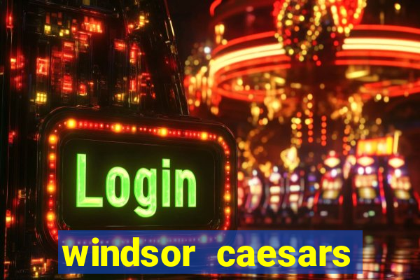 windsor caesars casino hotel