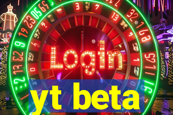 yt beta