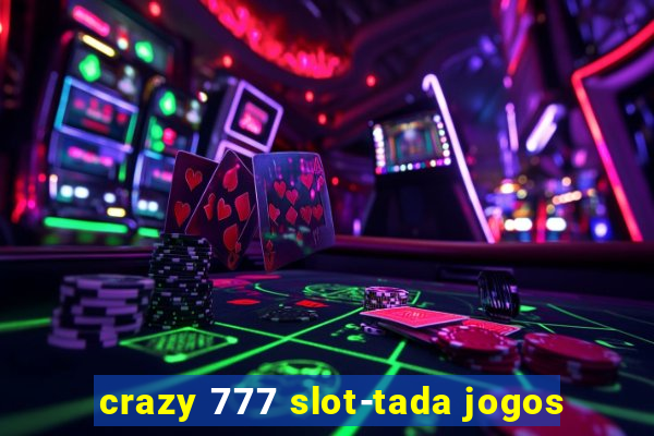 crazy 777 slot-tada jogos