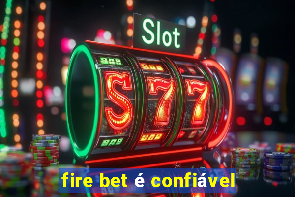 fire bet é confiável