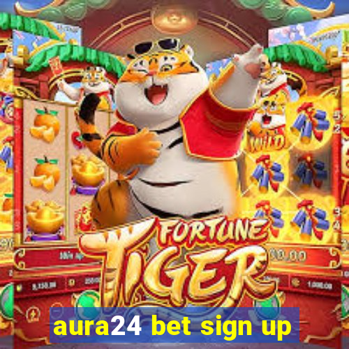 aura24 bet sign up