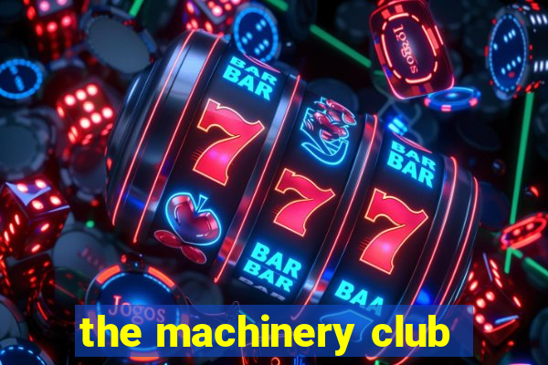 the machinery club