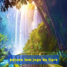 betano tem jogo do tigre