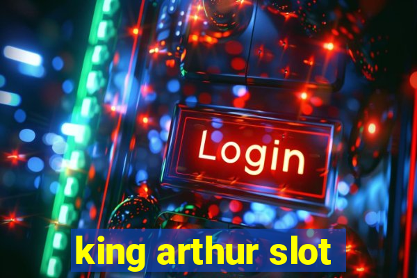 king arthur slot