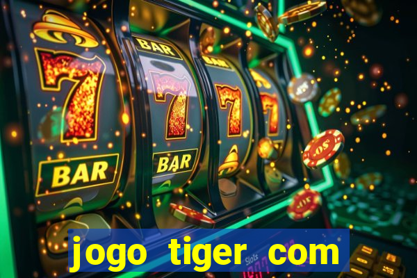 jogo tiger com bonus de cadastro