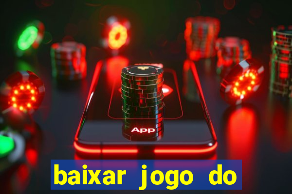 baixar jogo do tigre que ganha dinheiro