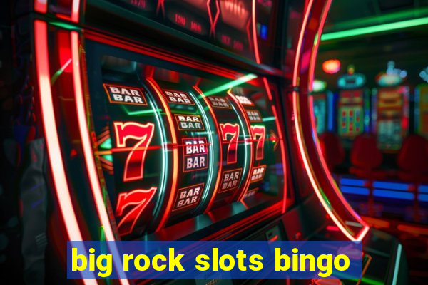 big rock slots bingo