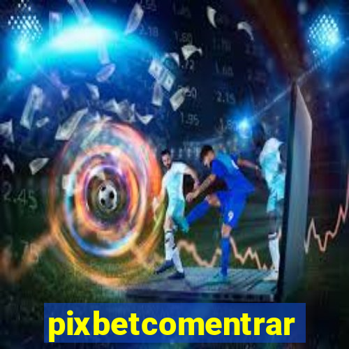 pixbetcomentrar