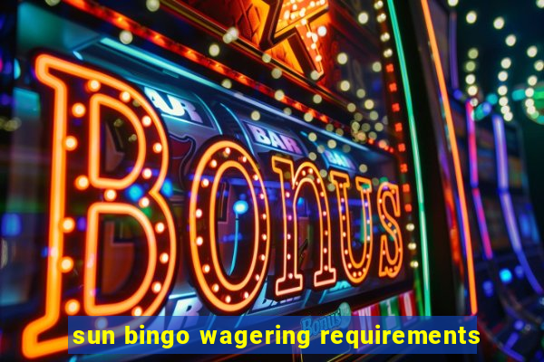 sun bingo wagering requirements