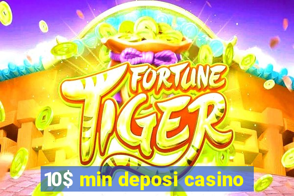 10$ min deposi casino