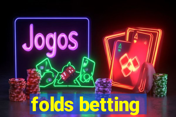 folds betting